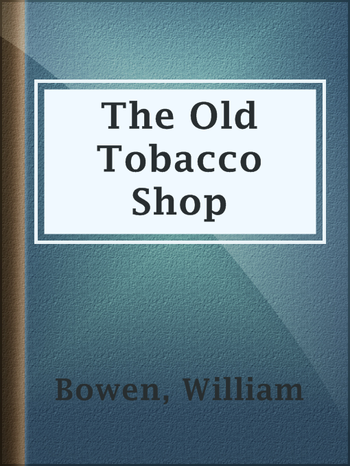Title details for The Old Tobacco Shop by William Bowen - Available